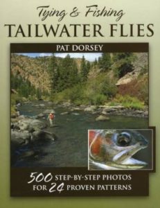 Tying & Fishing Tailwater Flies - 500 Step-by-Step Photos for 24 Proven Patterns - by Pat Dorsey